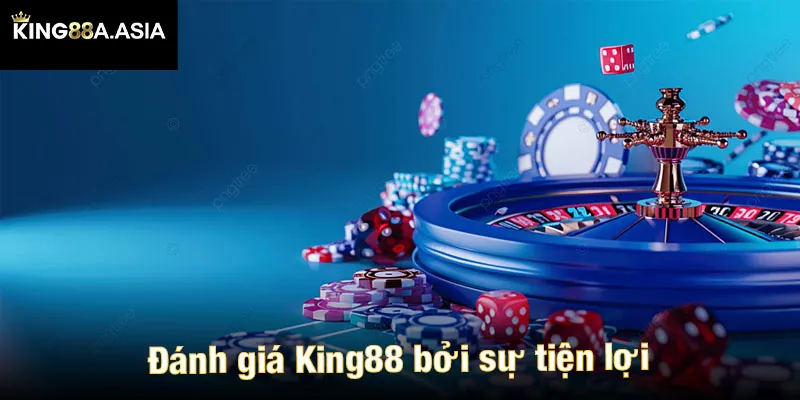 Đánh giá King88 bởi sự tiện lợi khi tham gia