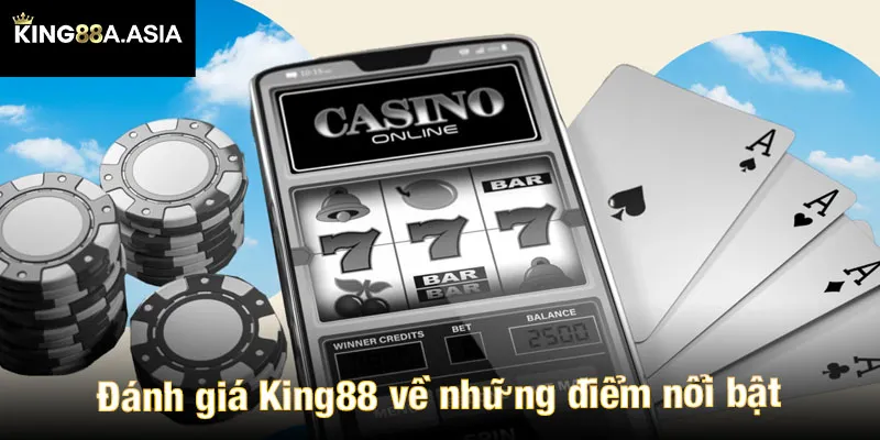 Đánh giá King88 về những điểm nổi bật