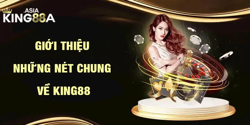 Giới thiệu King88 với những nét chung cơ bản