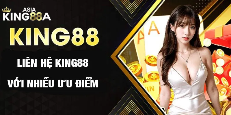 Hệ thống kênh liên hệ King88 với nhiều ưu điểm