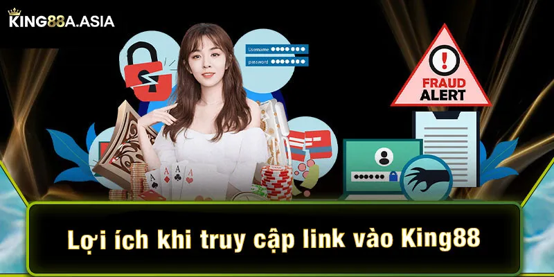 Lợi ích khi truy cập link vào King88 chính xác