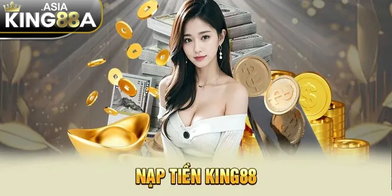 Một số cách nạp tiền King88 được ưa chuộng nhất