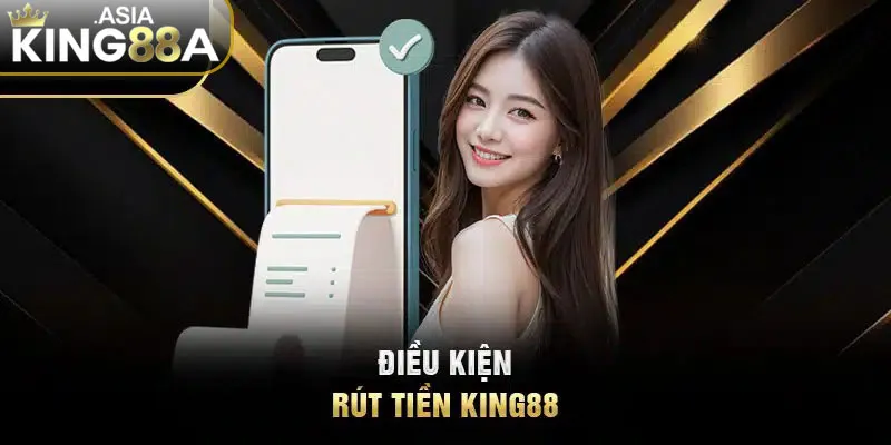 Tuân thủ các điều kiện rút tiền King88